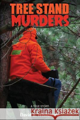 Tree Stand Murders David B. Whitehurst 9781478741848 Outskirts Press