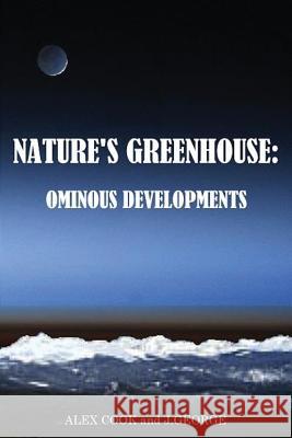 Nature's Greenhouse: Ominous Developments Alex Cook J. George 9781478742050 Outskirts Press