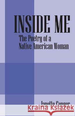 Inside Me: The Poetry of a Native American Woman Janette Conger 9781478742890 Outskirts Press