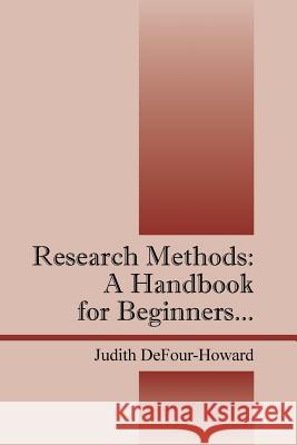 Research Methods: A Handbook for Beginners... Judith Defour-Howard 9781478742975