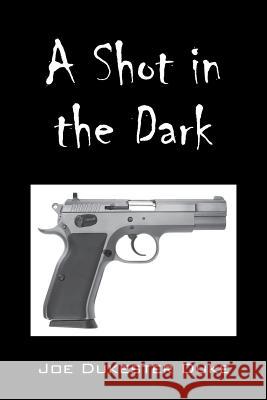 A Shot in the Dark Joe Dukester Duke 9781478743415 Outskirts Press