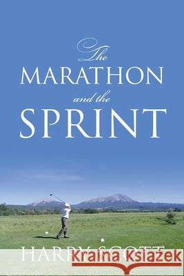 The Marathon and the Sprint Harry Scott 9781478743491 Outskirts Press