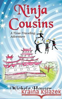 Ninja Cousins: A Time-Traveling Adventure Hauser, Michele 9781478743613 Outskirts Press