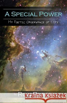 A Special Power: My Poetic Observance of Life Black, Ron 9781478744078 Outskirts Press