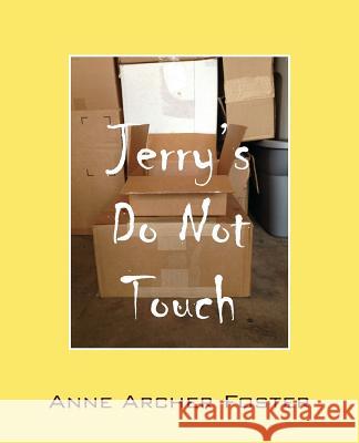 Jerry's Do Not Touch Anne Archer Foster 9781478744474 Outskirts Press