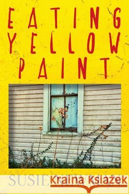 Eating Yellow Paint Susie Newman 9781478744764 Outskirts Press