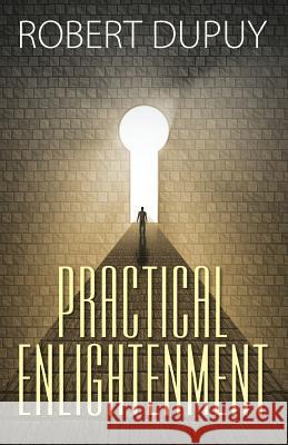 Practical Enlightenment Robert Dupuy 9781478744795