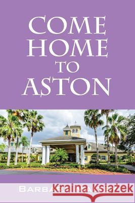 Come Home to Aston Barbara Maltby 9781478745082 Outskirts Press