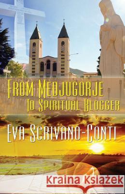 From Medjugorje To Spiritual Blogger Scrivano-Conti, Eva 9781478745181