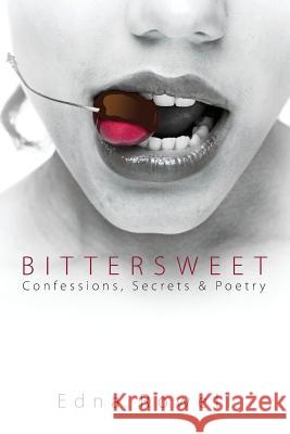 Bittersweet: Confessions, Secrets & Poetry Edna Rowell 9781478746041 Outskirts Press