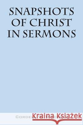 Snapshots of Christ: In Sermons Mitchell, Cordell W. 9781478746157 Outskirts Press