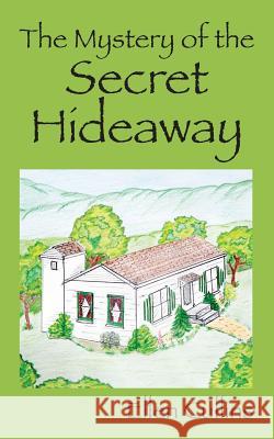 The Mystery of the Secret Hideaway Ellen Cullins 9781478746522 Outskirts Press