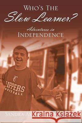 Who's The Slow Learner? Adventures In Independence McElwee, Sandra Assimotos 9781478747376 Outskirts Press