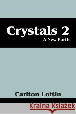 Crystals 2: A New Earth Loftin, Carlton 9781478747383