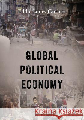 Global Political Economy Eddie James Girdner 9781478747390