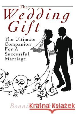 The Wedding Gift: The Ultimate Companion For A Successful Marriage Markham, Bonnie 9781478747512 Outskirts Press