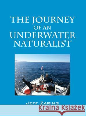 The Journey of an Underwater Naturalist Jeff Zaring 9781478747550 Outskirts Press