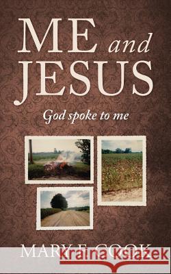 Me and Jesus: God Spoke to Me Mary F. Cook 9781478747857 Outskirts Press