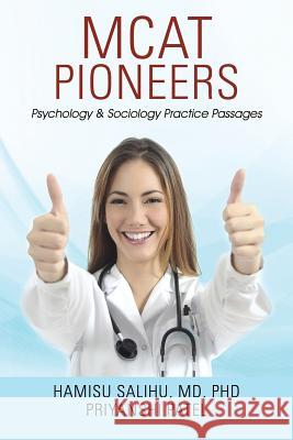 MCAT Pioneers: Psychology & Sociology Practice Passages MD Phd, Hamisu Salihu Priyanshi Patel Priyanshi Patel 9781478747956 Outskirts Press