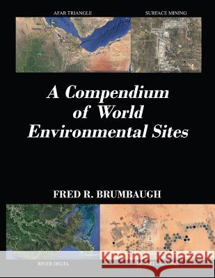 A Compendium of World Environmental Sites Fred R Brumbaugh 9781478747987 Outskirts Press