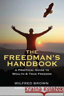 The Freedman's Handbook: A Practical Guide to Wealth Wilfred Brown Adrian Tullock Adrian Tullock 9781478748403