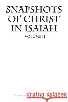 Snapshots of Christ In Isaiah: Volume II Mitchell, Cordell W. 9781478748564