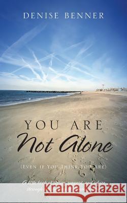 You Are Not Alone (Even if You Think You Are): A little book of stories, support, and advice through the journey of dementia care Benner, Denise 9781478749172