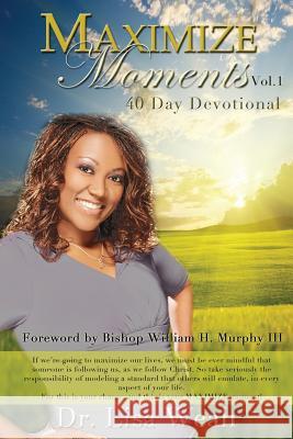 Maximize Moments Vol. 1: 40 Day Devotional Dr Lisa Weah 9781478749295 Outskirts Press