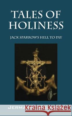 Tales of Holiness: Jack Sparrow's Hell to Pay Jermaine Holness 9781478749561 Outskirts Press
