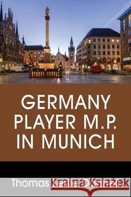 Germany Player M.P. in Munich Thomas Leslie Donnell 9781478749851