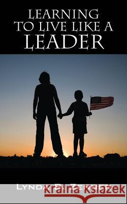 Learning to LIVE LIKE A LEADER Zenner, Lynda B. 9781478750086 Outskirts Press