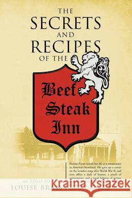 The Secrets and Recipes of the Beef Steak Inn Pauline Fraser Bianucci, Louise Brass 9781478750475