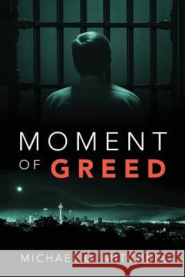 Moment of Greed Michael D. Mitchell 9781478752301