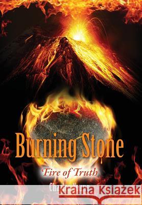 Burning Stone: Fire of Truth Charles Young 9781478753469 Outskirts Press