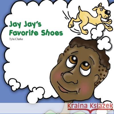 Jay Jay's Favorite Shoes Tyla Clarke 9781478753605 Outskirts Press