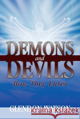 Demons and Devils: How They Enter Glendon Watson 9781478754534