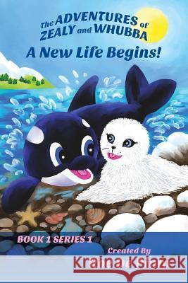 The Adventures of Zealy and Whubba: A New Life Begins! Book 1 Series 1 Roe D 9781478754602 Outskirts Press