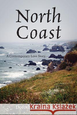 North Coast: A Contemporary Love Story Dorothy Rice Bennett 9781478754886