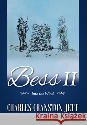 Bess II: Into the Wind Charles Cranston Jett 9781478755418 Outskirts Press