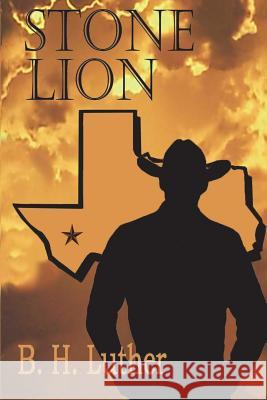 Stone Lion: Modern Western Suspense B. H. Luther 9781478756767 Outskirts Press