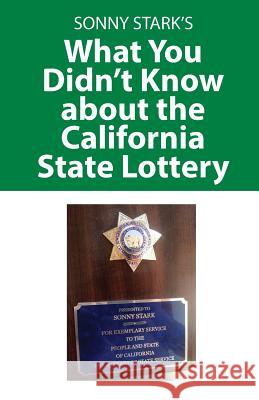 What You Didn't Know about the California State Lottery Sonny Stark 9781478756774 Outskirts Press