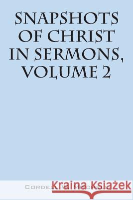 Snapshots of Christ: In Sermons, Volume 2 Cordell W. Mitchell 9781478757382