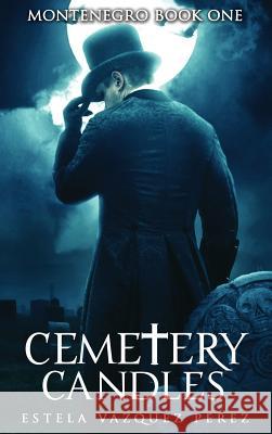 Montenegro Book One: Cemetery Candles Estela Vazquez Perez 9781478757481