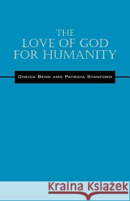 The Love of God for Humanity Oneica Benn Patricia Stanford Patricia Stanford 9781478757788 Outskirts Press