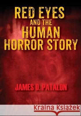 Red Eyes and the Human Horror Story James D. Patalon 9781478757863 Outskirts Press