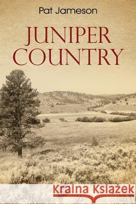 Juniper Country Pat Jameson 9781478758082 Outskirts Press