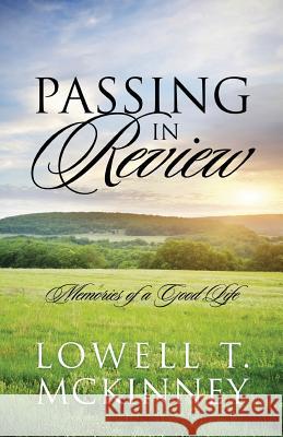 Passing In Review: Memories of a Good Life McKinney, Lowell T. 9781478758105