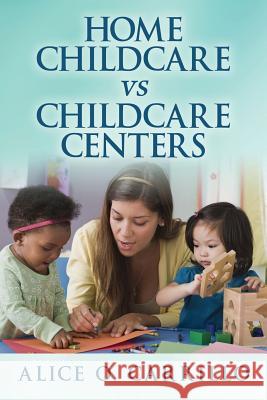 Home Childcare VS Childcare Centers Alice O Carrillo 9781478758136 Outskirts Press