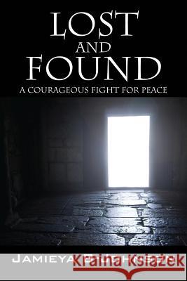 Lost and Found: A Courageous Fight for Peace Jamieya B-Johnson 9781478758686 Outskirts Press