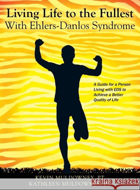 Living Life to the Fullest with Ehlers-Danlos Syndrome: Guide to Living a Better Quality of Life While Having EDS Pt Kevin Muldowney 9781478758884 Outskirts Press